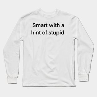 Smart with a Hint of Stupid Typography Design Long Sleeve T-Shirt